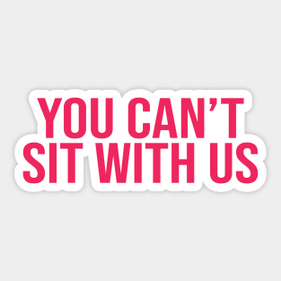 You Can't Sit With Us Mean Girls Sticker